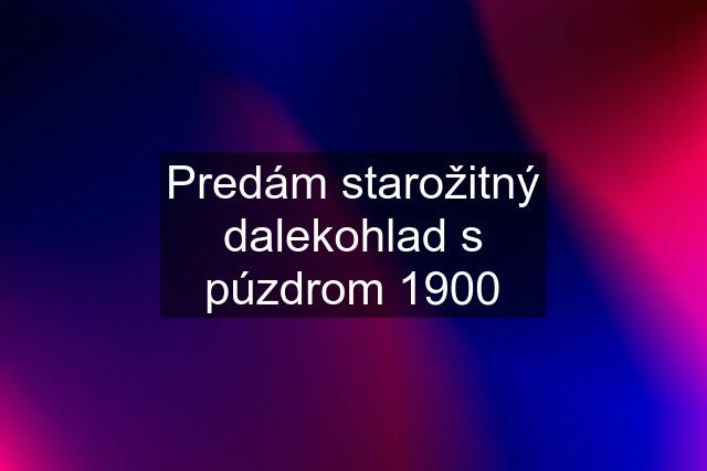 Predám starožitný dalekohlad s púzdrom 1900