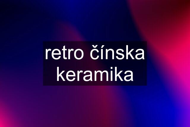 retro čínska keramika