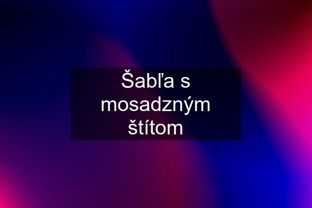 Šabľa s mosadzným štítom