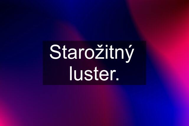 Starožitný  luster.