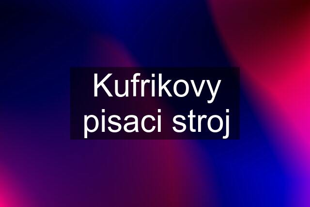 Kufrikovy pisaci stroj