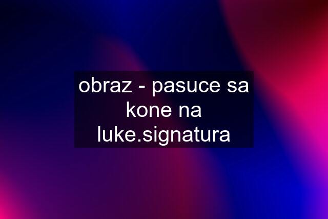 obraz - pasuce sa kone na luke.signatura