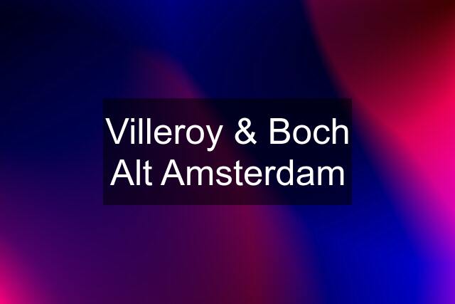 Villeroy & Boch Alt Amsterdam