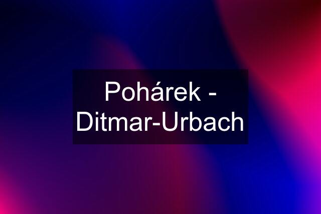 Pohárek - Ditmar-Urbach