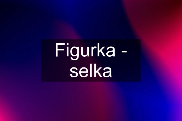 Figurka - selka