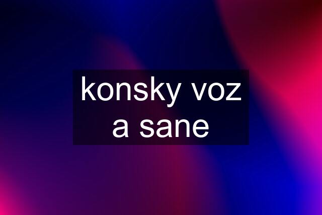 konsky voz a sane