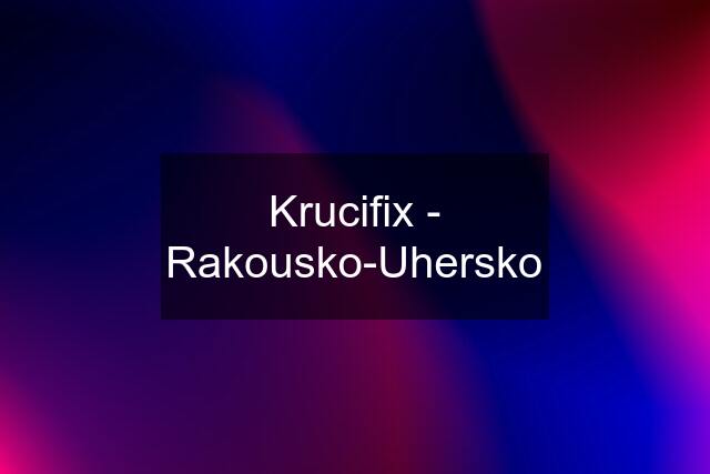 Krucifix - Rakousko-Uhersko