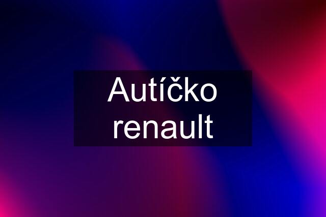 Autíčko renault