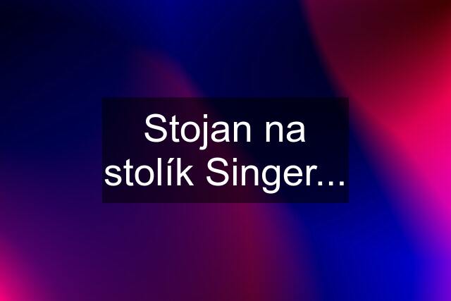 Stojan na stolík Singer...