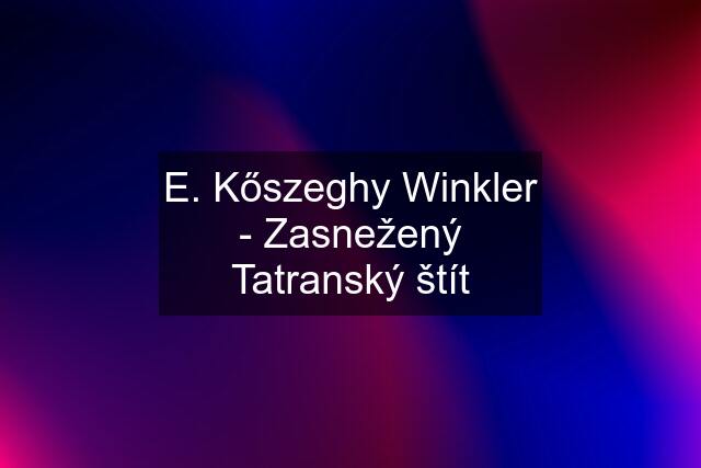 E. Kőszeghy Winkler - Zasnežený Tatranský štít