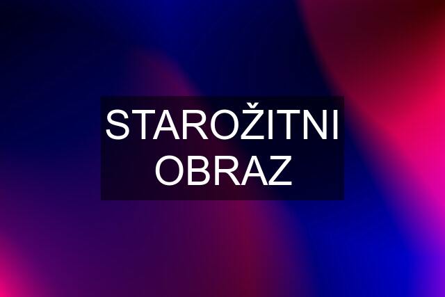 STAROŽITNI OBRAZ