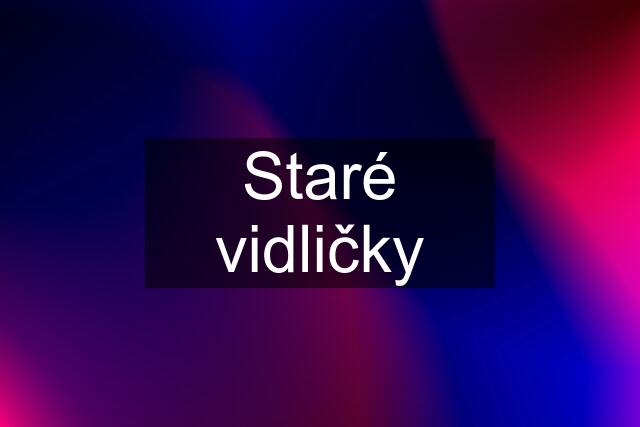 Staré vidličky