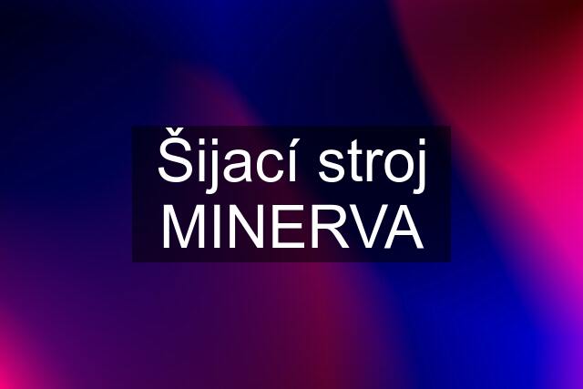 Šijací stroj MINERVA