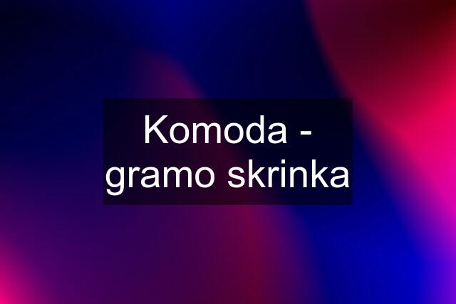 Komoda - gramo skrinka