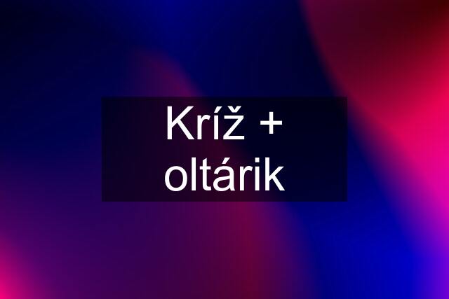 Kríž + oltárik