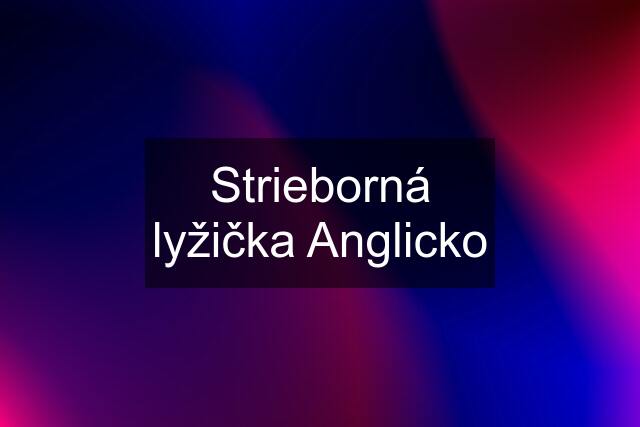 Strieborná lyžička Anglicko