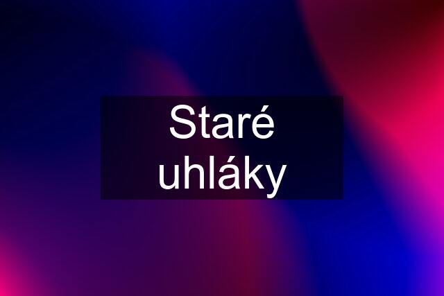 Staré uhláky