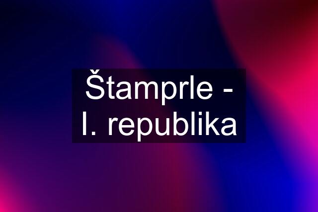 Štamprle - I. republika