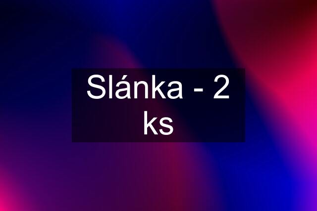 Slánka - 2 ks