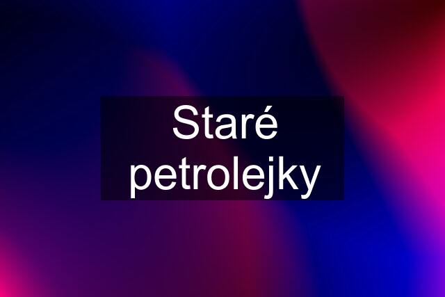 Staré petrolejky