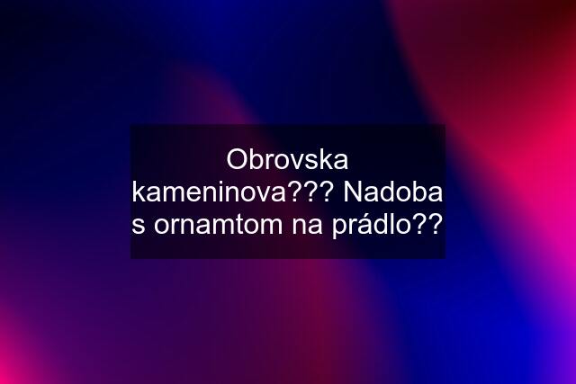 Obrovska kameninova??? Nadoba s ornamtom na prádlo??