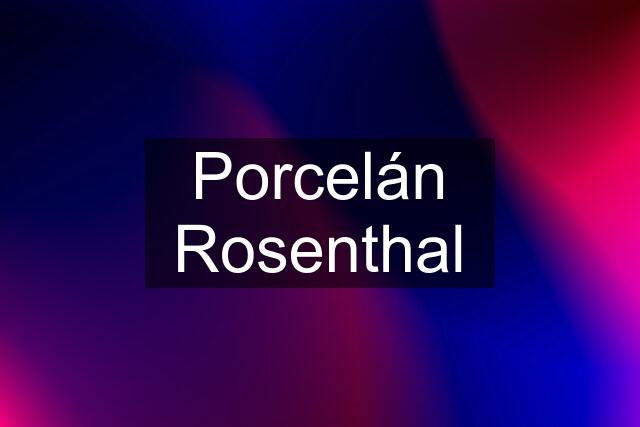 Porcelán Rosenthal