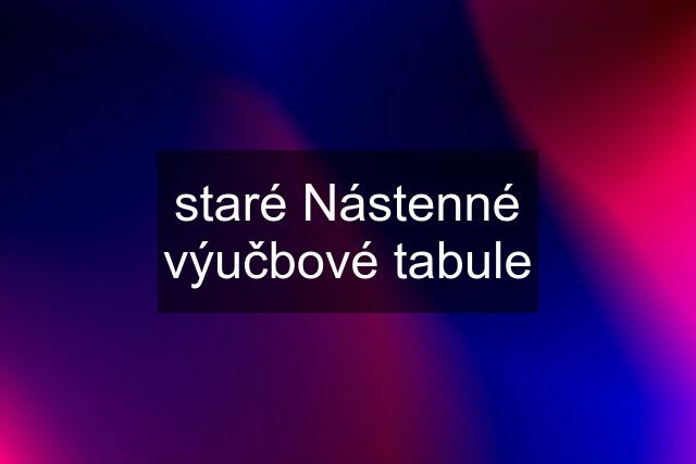 staré Nástenné výučbové tabule