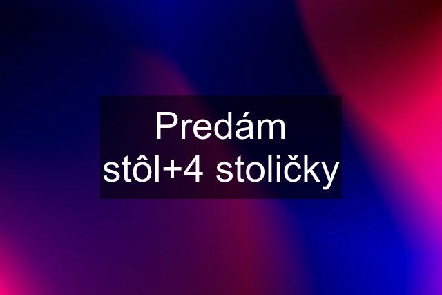 Predám stôl+4 stoličky