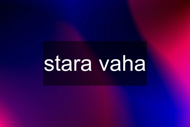 stara vaha