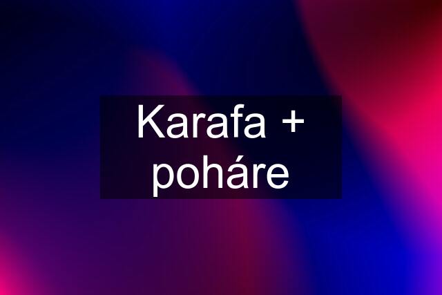 Karafa + poháre