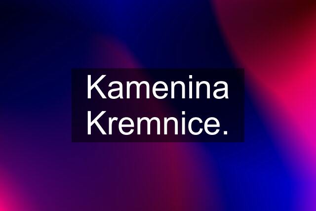 Kamenina Kremnice.