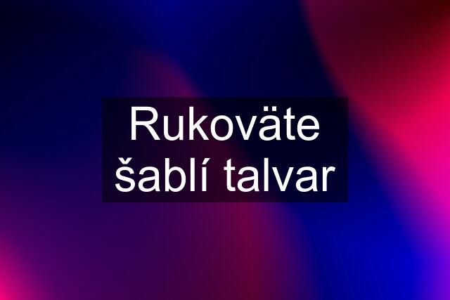 Rukoväte šablí "talvar"