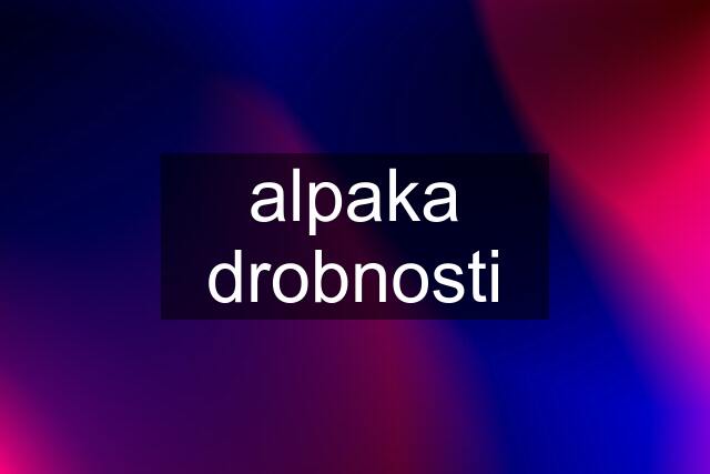 alpaka drobnosti