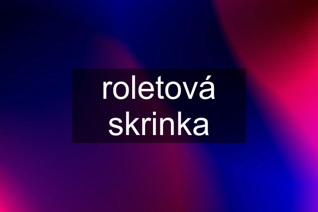 roletová skrinka