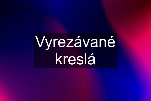 Vyrezávané kreslá