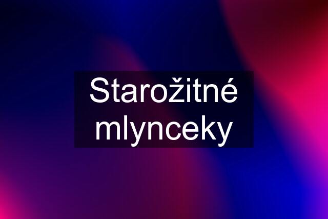 Starožitné mlynceky