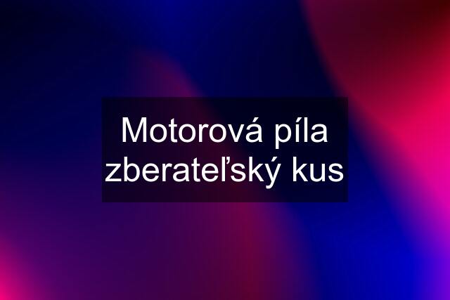 Motorová píla zberateľský kus