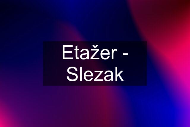 Etažer - Slezak