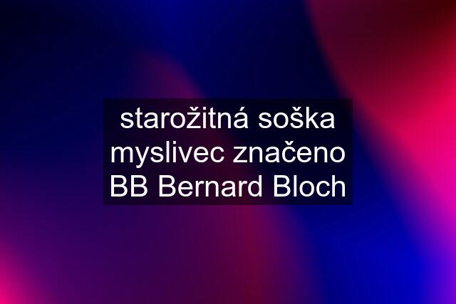 starožitná soška myslivec značeno BB Bernard Bloch