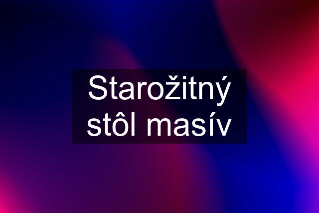 Starožitný stôl masív