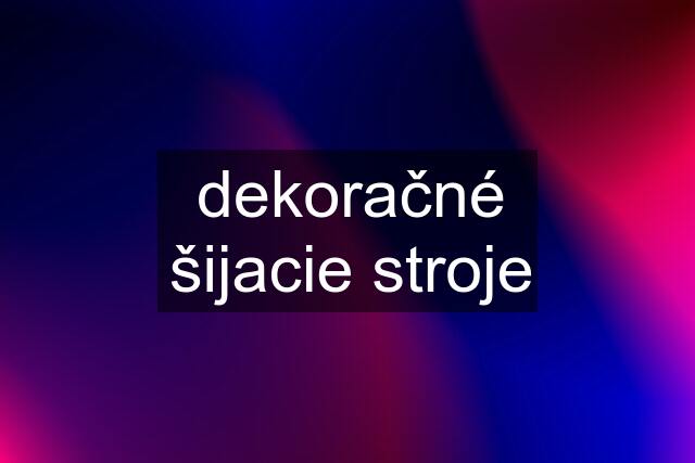 dekoračné šijacie stroje