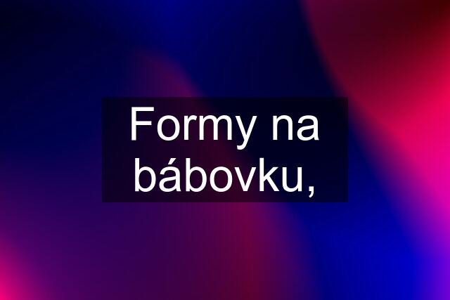 Formy na bábovku,