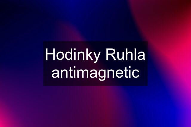 Hodinky Ruhla antimagnetic