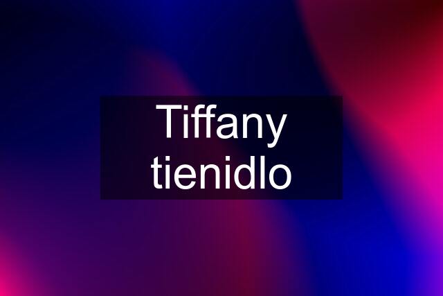 Tiffany tienidlo