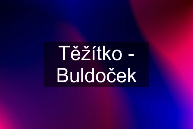 Těžítko - Buldoček