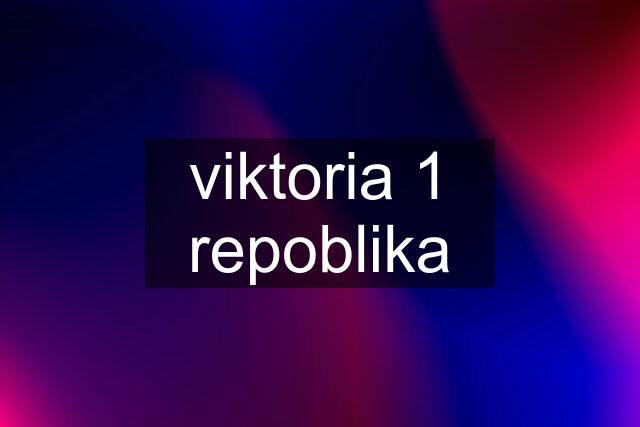 viktoria 1 repoblika