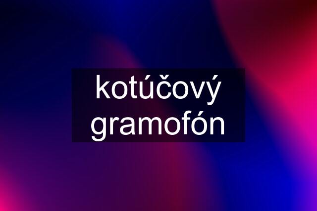 kotúčový gramofón