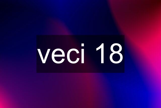 veci 18