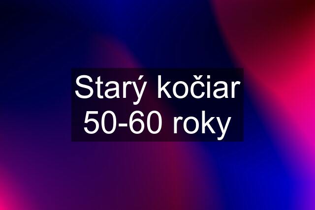 Starý kočiar 50-60 roky