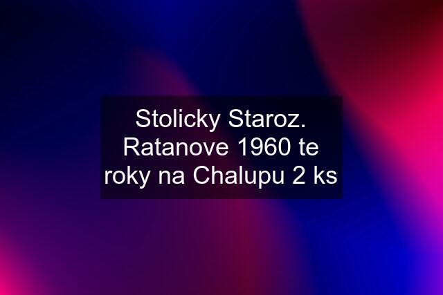 Stolicky Staroz. Ratanove 1960 te roky na Chalupu 2 ks